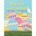 My Easter Coloring Book: 50+ fun Easter Colouring Pages with Easter Eggs, Easter Bunny, Basket, Birds- Perfect Gift for Easter- Keeps Children