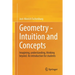 Geometry - Intuition and Concepts: Imagining, Understanding, Thinking Beyond. an Introduction for Students