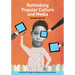Rethinking Popular Culture and Media