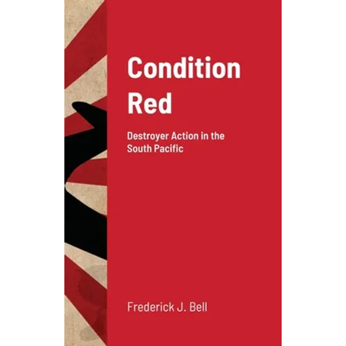 Condition Red: Destroyer Action in the South Pacific