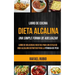 Libro de cocina: Dieta Alcalina: Libro de deliciosas recetas para un estilo de vida alcalino definitivo para la pérdida de peso (Una Si