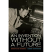 An Invention Without a Future: Essays on Cinema