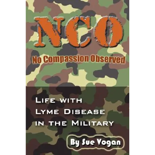 NCO - No Compassion Observed: Life with Lyme Disease in the Military