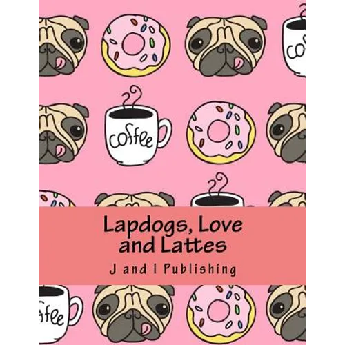 Lapdogs, Love and Lattes: An Adult Coloring Book