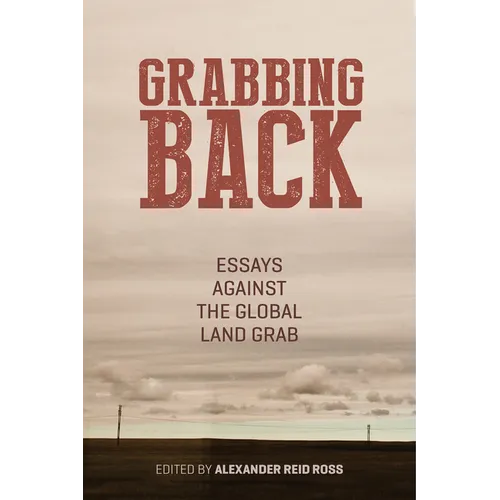 Grabbing Back: Essays Against the Global Land Grab