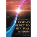 Fasting: The Key to Spiritual Wisdom: A Handbook for Revolutionary Christian Living