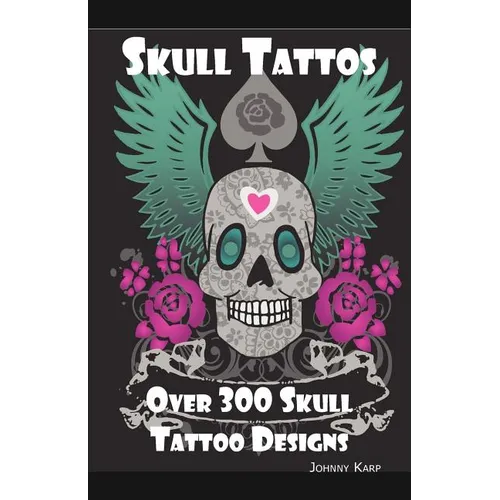 Skull Tattoos: Skull Tattoo Designs, Ideas and Pictures Including Tribal, Butterfly, Flaming, Dragon, Cartoon and Many Other Skull de