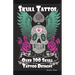 Skull Tattoos: Skull Tattoo Designs, Ideas and Pictures Including Tribal, Butterfly, Flaming, Dragon, Cartoon and Many Other Skull de