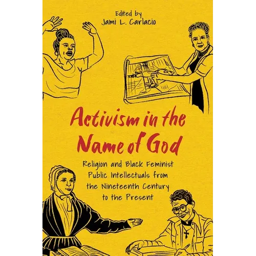 Activism in the Name of God: Religion and Black Feminist Public Intellectuals from the Nineteenth Century to the Present