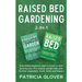 Raised Bed Gardening 2-in-1: Everything Beginners Need to Know to Start Growing Your First Organic Garden With Your Favorite Vegetables, Fruits, He