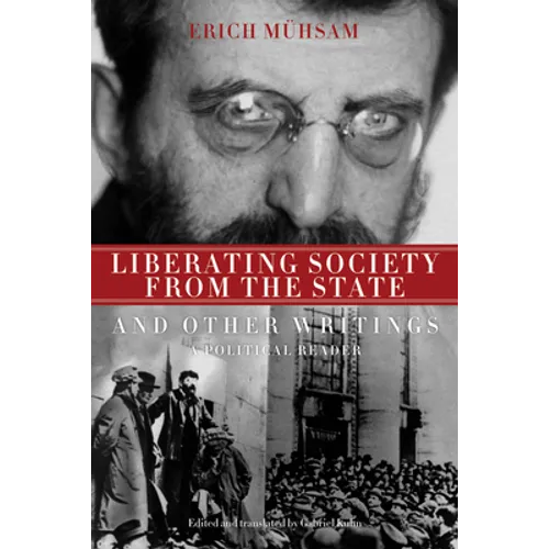 Liberating Society from the State and Other Writings: A Political Reader