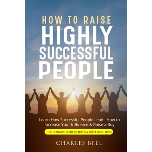 How to Raise Highly Successful People