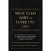 What To Do When A Loved One Dies Or Becomes Incapacitated: A Comprehensive Instruction Manual For Executors And Successor Trustees In The Event Of the