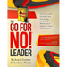 The Go for No! Leader: How to Coach, Develop, and Encourage Go for No! Behaviors to Improve Team Performance