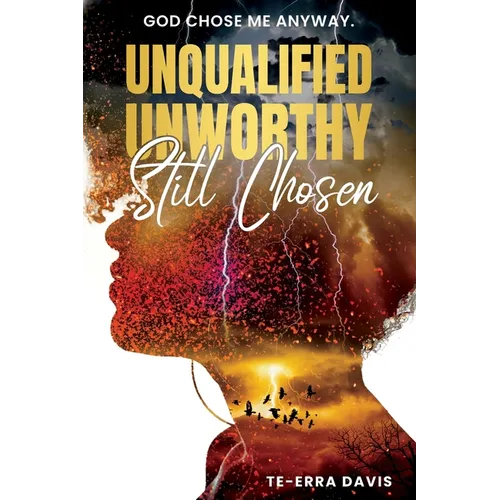 Unqualified. Unworthy. Still Chosen.