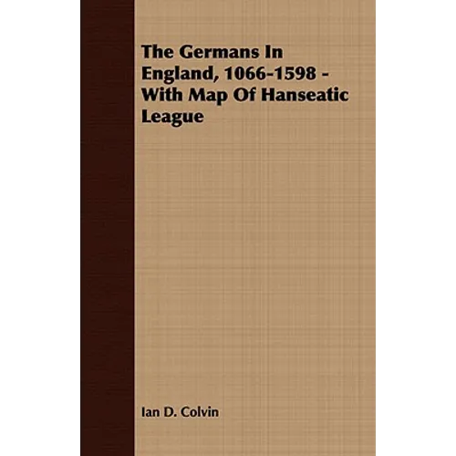 The Germans In England, 1066-1598 - With Map Of Hanseatic League
