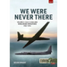 We Were Never There: Volume 2: CIA U-2 Asia and Worldwide Operations 1957-1974