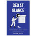 SEO At Glance: Master The Basics of SEO to boost your website's traffic