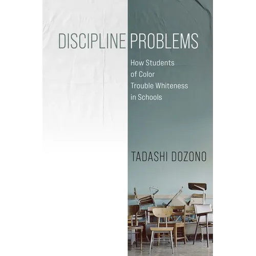 Discipline Problems: How Students of Color Trouble Whiteness in Schools