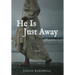 He Is Just Away