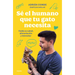 Sé El Humano Que Tu Gato Necesita. Cuida Su Salud, Alimentación Y Bienestar / Be the Human Your Cat Needs. Take Care of Its Health, Nutrition, and Wel