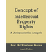 Concept of intellectual property rights, A jurisprudential analysis