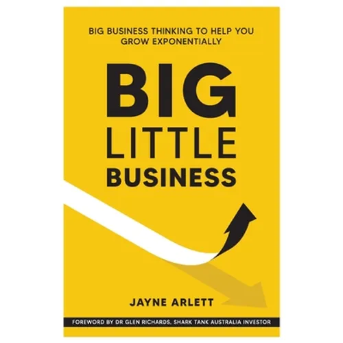Big Little Business: Big Business Thinking to Help You Grow Exponentially