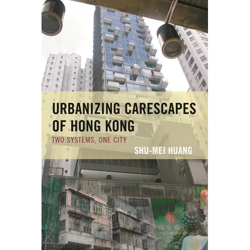 Urbanizing Carescapes of Hong Kong: Two Systems, One City