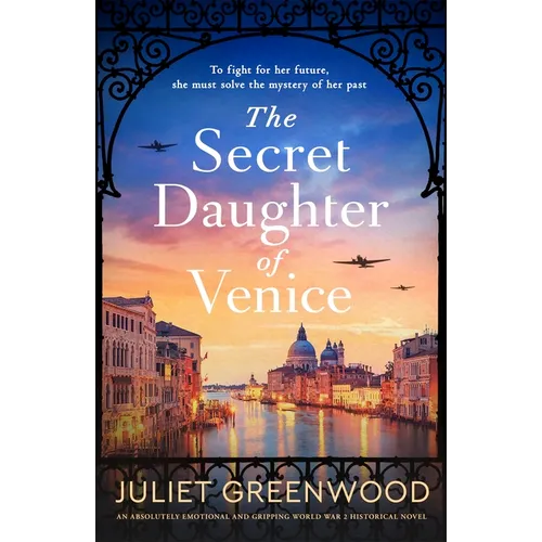 The Secret Daughter of Venice: An Absolutely Emotional and Gripping World War 2 Historical Novel