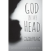 God In My Head: The true story of an ex-Christian who accidentally met God.