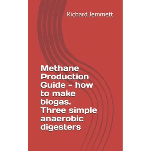 Methane Production Guide - how to make biogas. Three simple anaerobic digesters