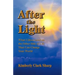 After the Light: What I Discovered on the Other Side of Life That Can Change Your World