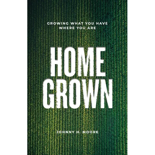 Homegrown: Growing What You Have Where You Are
