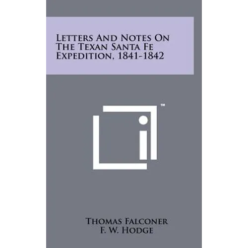 Letters And Notes On The Texan Santa Fe Expedition, 1841-1842