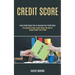 Credit Score: The System of Clear Credit Shows You How to Legally Repair Your Credit (Great Credit Repair Tips to Increase Your Credit Score)