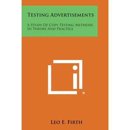 Testing Advertisements: A Study Of Copy Testing Methods In Theory And Practice - Paperback