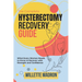 The Complete Hysterectomy Recovery Guide: What Every Woman Needs to Know to Recover with Strength and Confidence