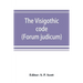 The Visigothic code (Forum judicum)