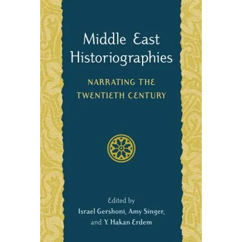 Middle East Historiographies: Narrating the Twentieth Century