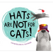 Hats Are Not for Cats!