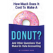 How Much Does It Cost to Make a Donut?: And Other Questions That Make Us Hate Accounting
