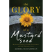 The Glory of a Mustard Seed: My Perilous Journey of Faith, Perseverance, and God's Relentless Love