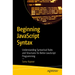 Beginning JavaScript Syntax: Understanding Syntactical Rules and Structures for Better JavaScript Programming