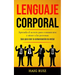 Lenguaje corporal: Aprenda el secreto para comunicarse y atraer a las personas (Guia para leer la comunicación no verbal)
