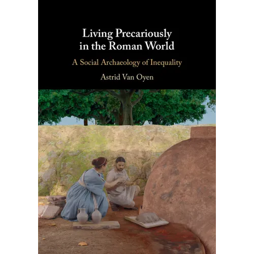 Living Precariously in the Roman World: A Social Archaeology of Inequality