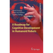 A Roadmap for Cognitive Development in Humanoid Robots