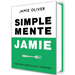 Simplemente Jamie: Cocina Sencilla Y Rápida / Simply Jamie: Fast and Simple Food