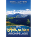 The Hawaiian Archipelago: Victorian Travelogue Series, Annotated
