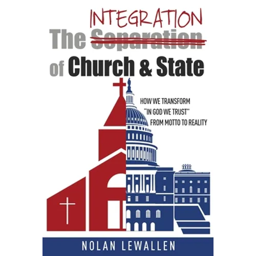 The Integration of Church & State: How We Transform "In God We Trust" From Motto To Reality