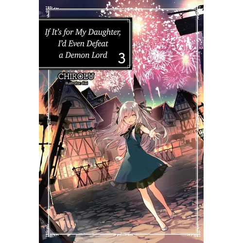 If It's for My Daughter, I'd Even Defeat a Demon Lord: Volume 3 (Light Novel) - Paperback